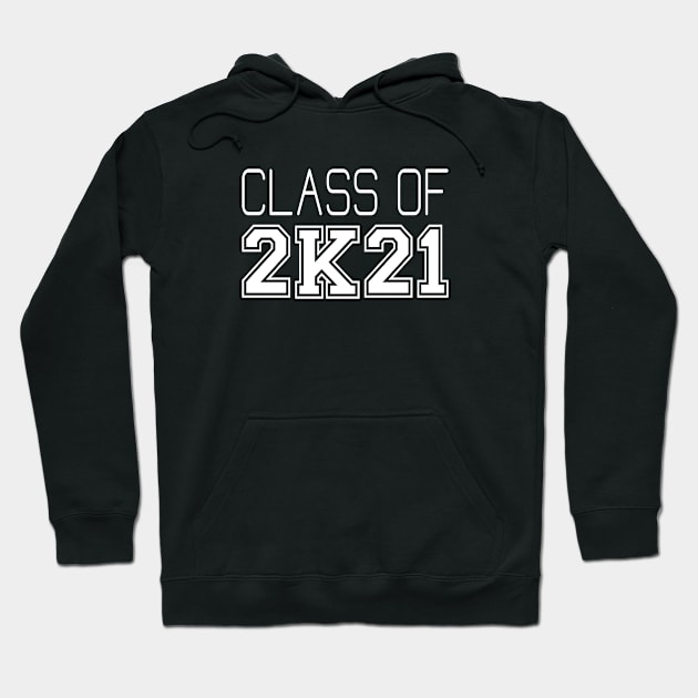 Class Of 2K21 Senior 2021 Graduate Gifts Hoodie by SpaceManSpaceLand